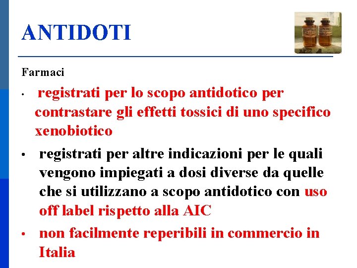 ANTIDOTI Farmaci • • • registrati per lo scopo antidotico per contrastare gli effetti