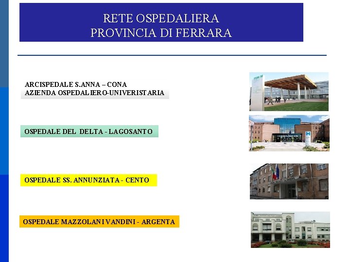 RETE OSPEDALIERA PROVINCIA DI FERRARA ARCISPEDALE S. ANNA – CONA AZIENDA OSPEDALIERO-UNIVERISTARIA OSPEDALE DELTA
