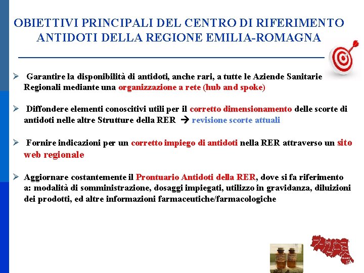 OBIETTIVI PRINCIPALI DEL CENTRO DI RIFERIMENTO ANTIDOTI DELLA REGIONE EMILIA-ROMAGNA Garantire la disponibilità di