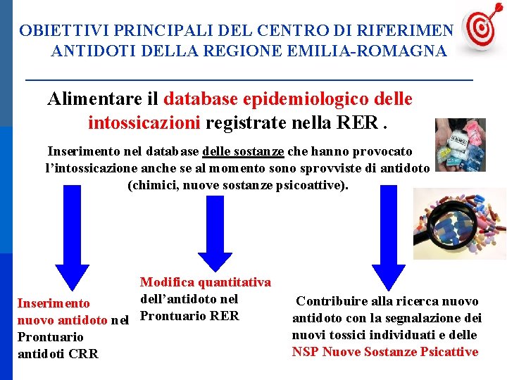 OBIETTIVI PRINCIPALI DEL CENTRO DI RIFERIMENTO ANTIDOTI DELLA REGIONE EMILIA-ROMAGNA Alimentare il database epidemiologico