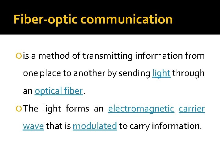 Fiber-optic communication is a method of transmitting information from one place to another by