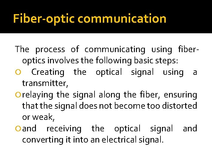 Fiber-optic communication The process of communicating using fiberoptics involves the following basic steps: Creating