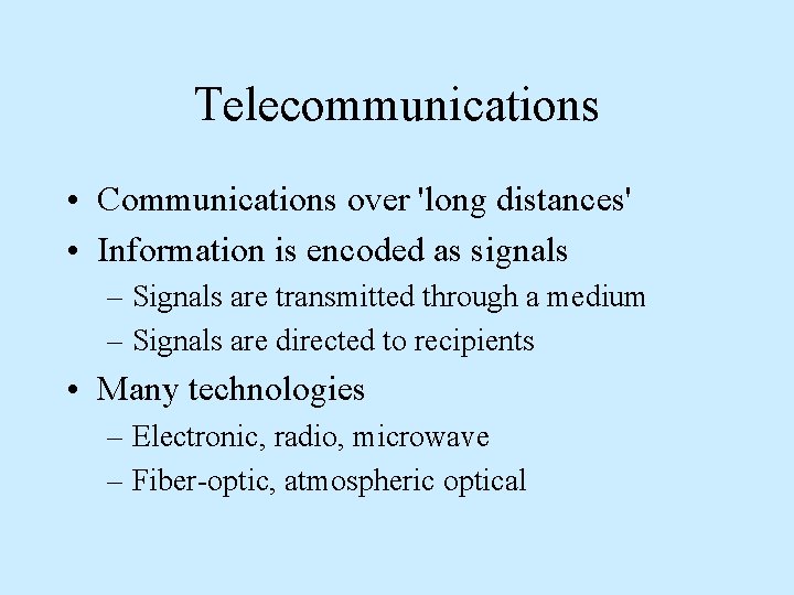 Telecommunications • Communications over 'long distances' • Information is encoded as signals – Signals