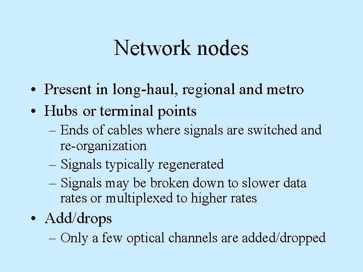 Network nodes • Present in long-haul, regional and metro • Hubs or terminal points