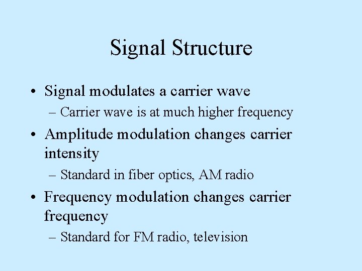 Signal Structure • Signal modulates a carrier wave – Carrier wave is at much