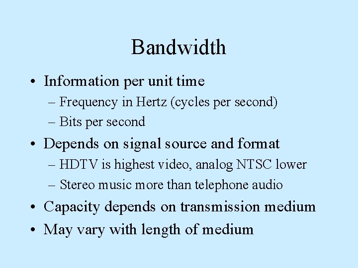 Bandwidth • Information per unit time – Frequency in Hertz (cycles per second) –