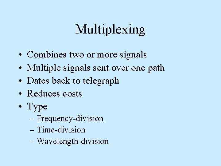 Multiplexing • • • Combines two or more signals Multiple signals sent over one