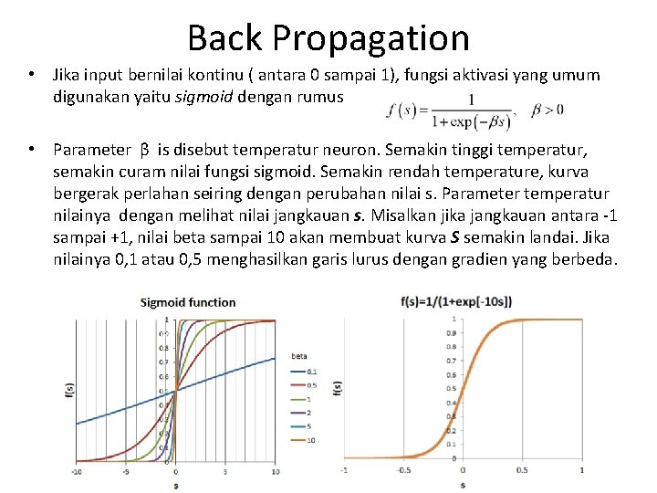Back Propagation • Jika input bernilai kontinu ( antara 0 sampai 1), fungsi aktivasi