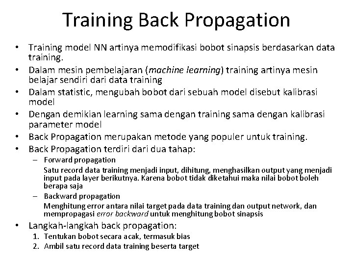 Training Back Propagation • Training model NN artinya memodifikasi bobot sinapsis berdasarkan data training.