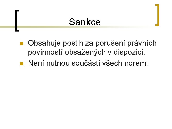 Sankce n n Obsahuje postih za porušení právních povinností obsažených v dispozici. Není nutnou