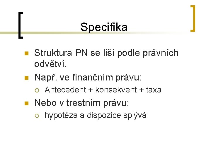 Specifika n n Struktura PN se liší podle právních odvětví. Např. ve finančním právu: