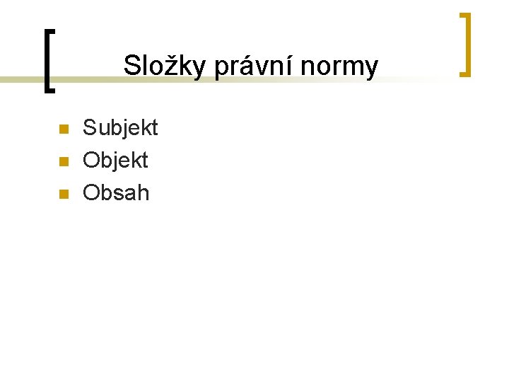 Složky právní normy n n n Subjekt Obsah 