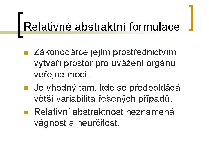 Relativně abstraktní formulace n n n Zákonodárce jejím prostřednictvím vytváří prostor pro uvážení orgánu