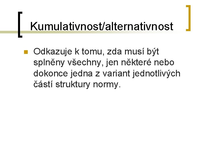 Kumulativnost/alternativnost n Odkazuje k tomu, zda musí být splněny všechny, jen některé nebo dokonce