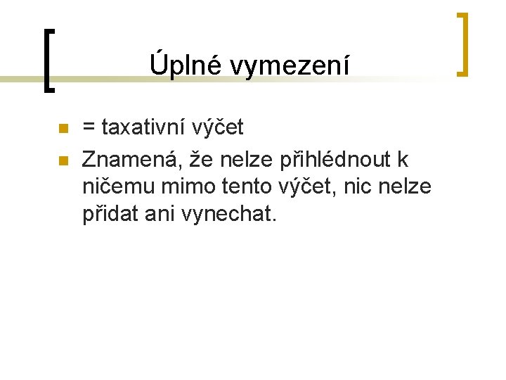 Úplné vymezení n n = taxativní výčet Znamená, že nelze přihlédnout k ničemu mimo