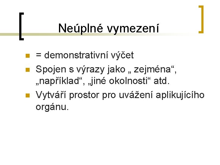 Neúplné vymezení n n n = demonstrativní výčet Spojen s výrazy jako „ zejména“,