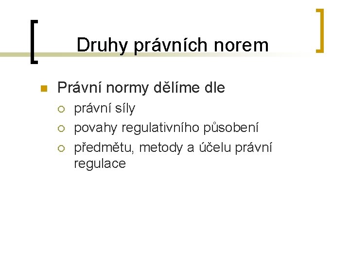 Druhy právních norem n Právní normy dělíme dle ¡ ¡ ¡ právní síly povahy