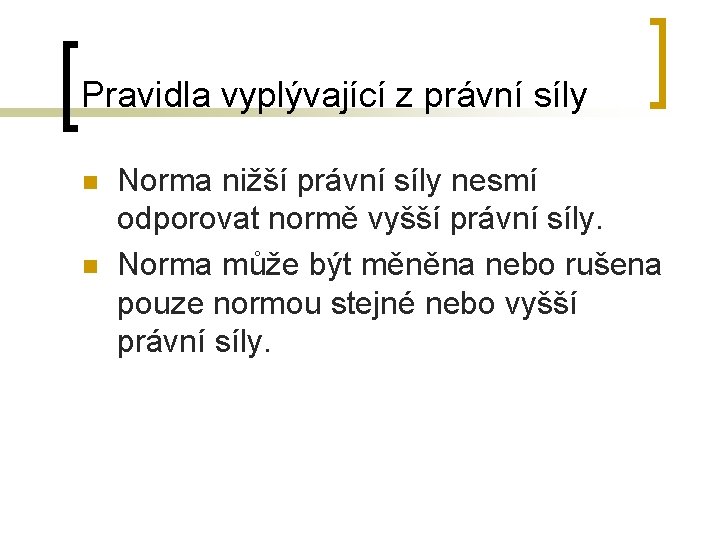 Pravidla vyplývající z právní síly n n Norma nižší právní síly nesmí odporovat normě