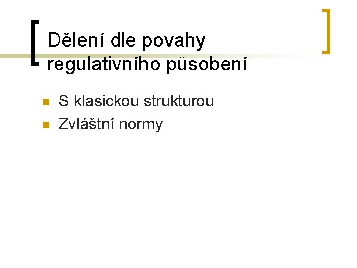 Dělení dle povahy regulativního působení n n S klasickou strukturou Zvláštní normy 