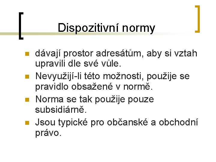 Dispozitivní normy n n dávají prostor adresátům, aby si vztah upravili dle své vůle.