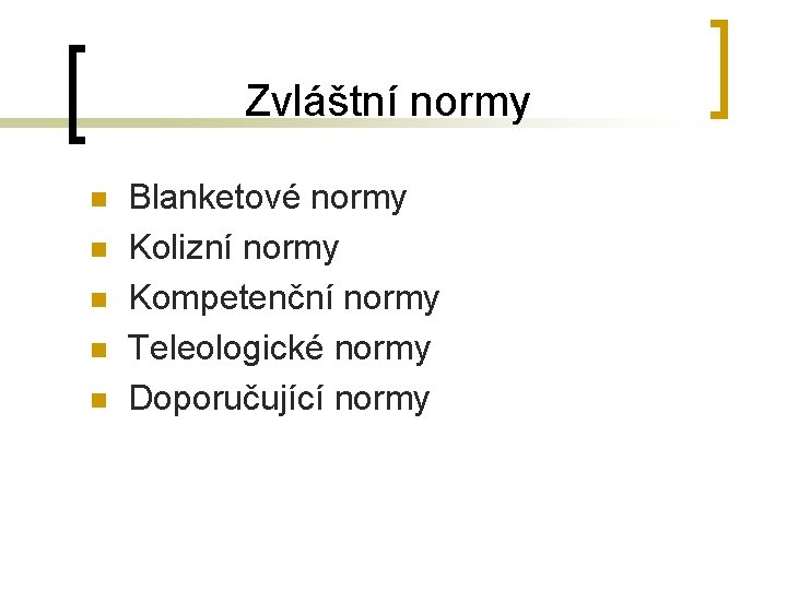 Zvláštní normy n n n Blanketové normy Kolizní normy Kompetenční normy Teleologické normy Doporučující