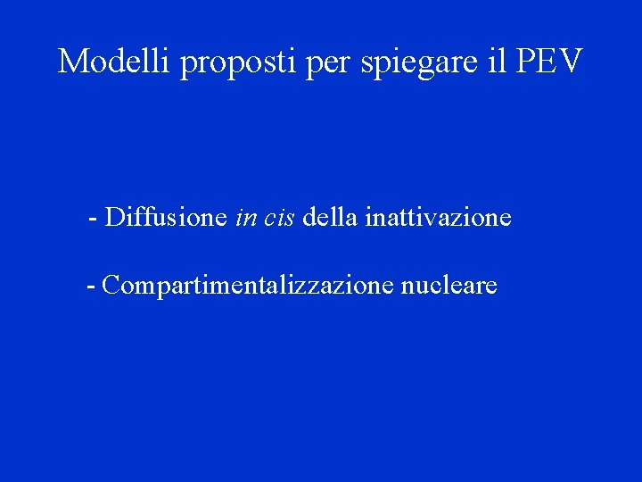 Modelli proposti per spiegare il PEV - Diffusione in cis della inattivazione - Compartimentalizzazione