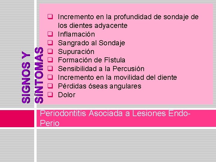 q Incremento en la profundidad de sondaje de los dientes adyacente q Inflamación q