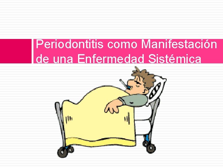 Periodontitis como Manifestación de una Enfermedad Sistémica 