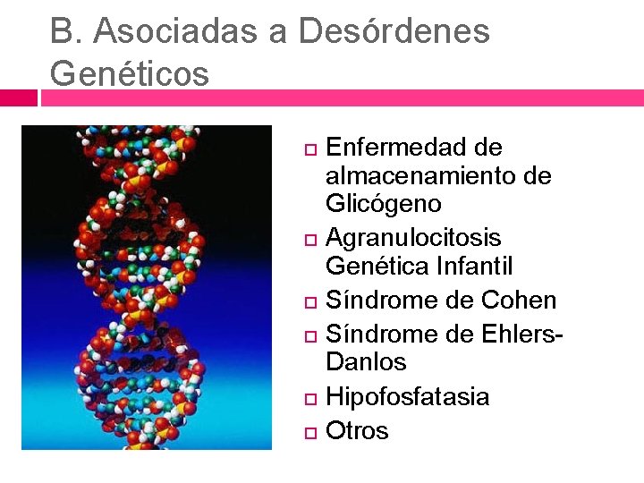 B. Asociadas a Desórdenes Genéticos Enfermedad de almacenamiento de Glicógeno Agranulocitosis Genética Infantil Síndrome