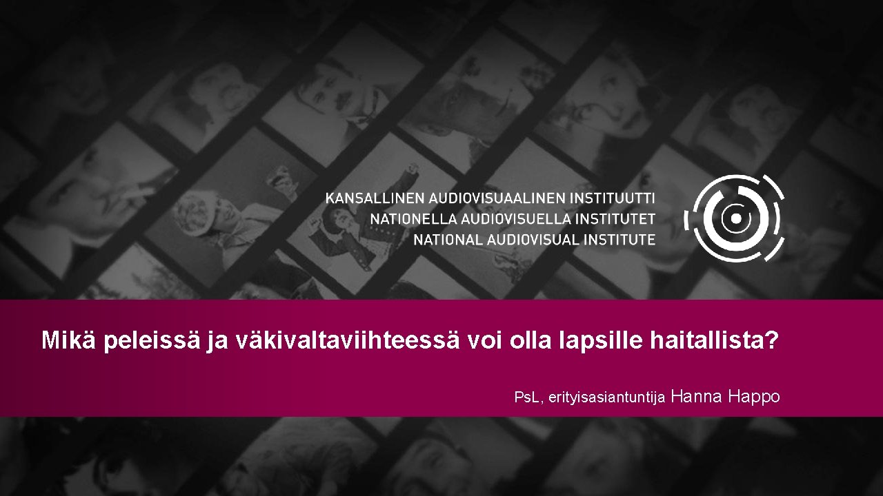 Mikä peleissä ja väkivaltaviihteessä voi olla lapsille haitallista? Ps. L, erityisasiantuntija Hanna Happo 