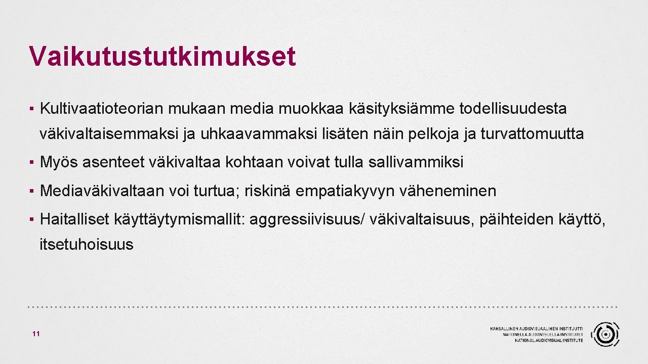 Vaikutustutkimukset ▪ Kultivaatioteorian mukaan media muokkaa käsityksiämme todellisuudesta väkivaltaisemmaksi ja uhkaavammaksi lisäten näin pelkoja