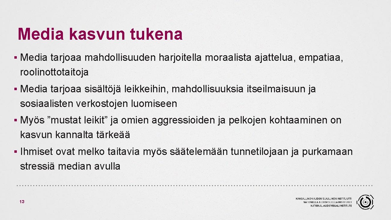 Media kasvun tukena ▪ Media tarjoaa mahdollisuuden harjoitella moraalista ajattelua, empatiaa, roolinottotaitoja ▪ Media