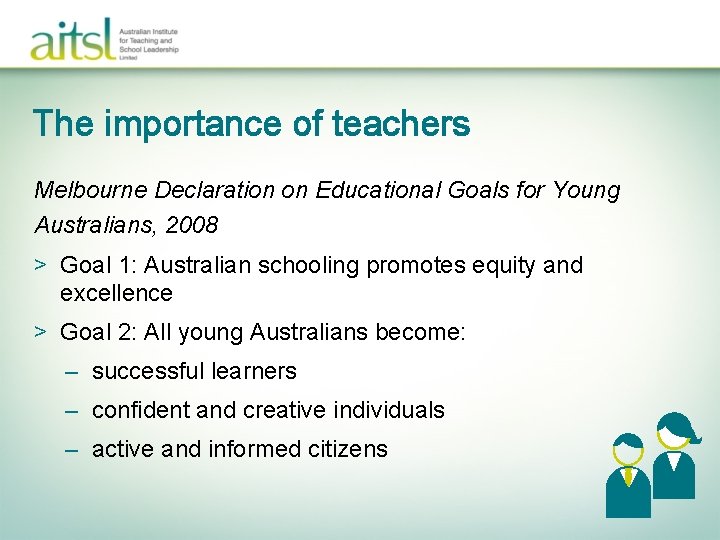 The importance of teachers Melbourne Declaration on Educational Goals for Young Australians, 2008 >