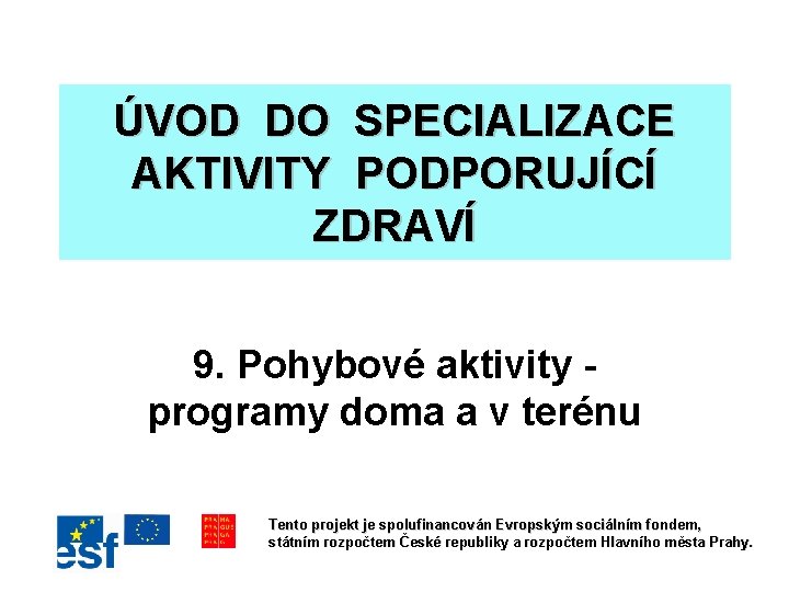 ÚVOD DO SPECIALIZACE AKTIVITY PODPORUJÍCÍ ZDRAVÍ 9. Pohybové aktivity - programy doma a v