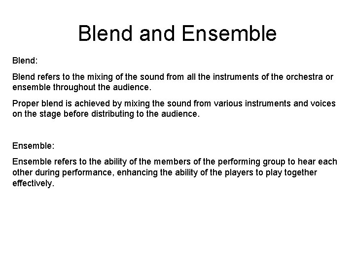 Blend and Ensemble Blend: Blend refers to the mixing of the sound from all