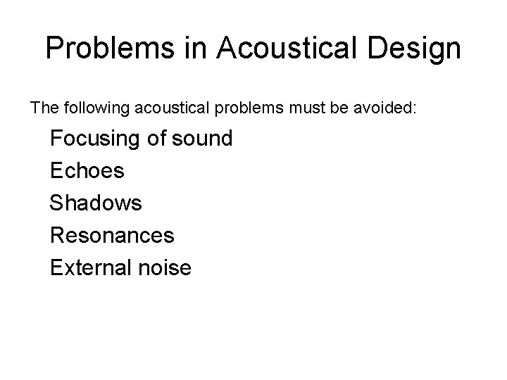 Problems in Acoustical Design The following acoustical problems must be avoided: Focusing of sound