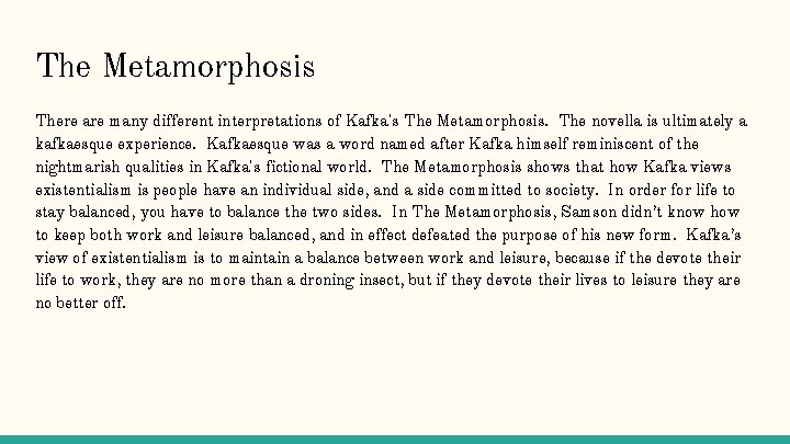 The Metamorphosis There are many different interpretations of Kafka's The Metamorphosis. The novella is