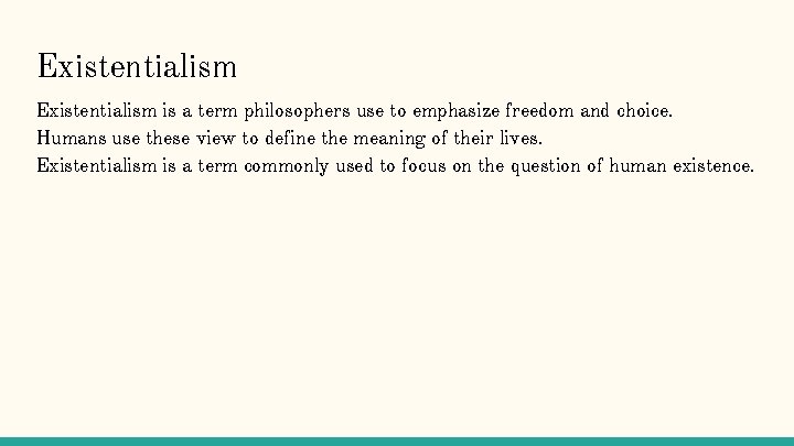 Existentialism is a term philosophers use to emphasize freedom and choice. Humans use these