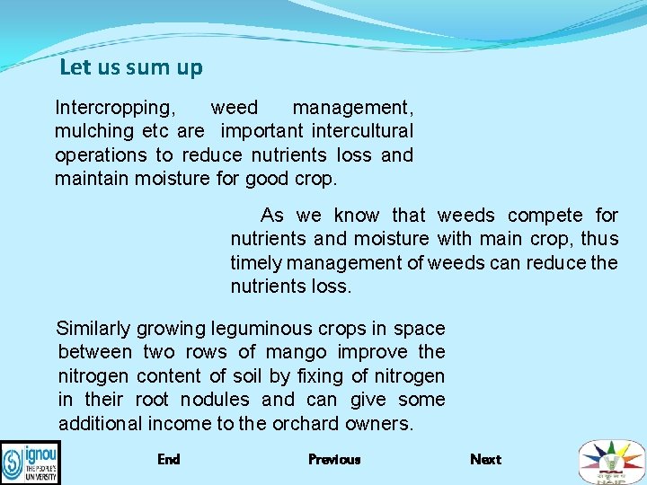 Let us sum up Intercropping, weed management, mulching etc are important intercultural operations to
