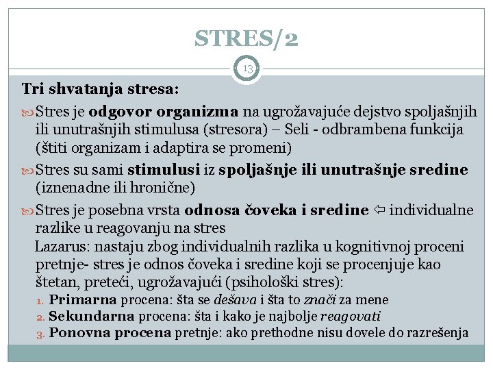 STRES/2 13 Tri shvatanja stresa: Stres je odgovor organizma na ugrožavajuće dejstvo spoljašnjih ili