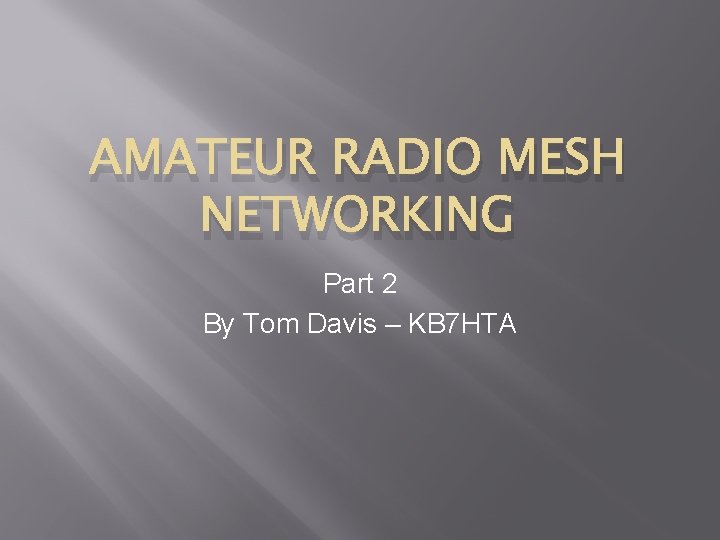 AMATEUR RADIO MESH NETWORKING Part 2 By Tom Davis – KB 7 HTA 