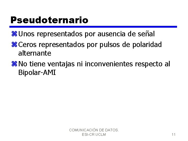 Pseudoternario z Unos representados por ausencia de señal z Ceros representados por pulsos de