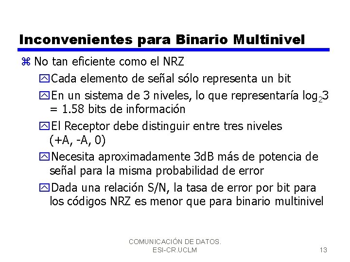 Inconvenientes para Binario Multinivel z No tan eficiente como el NRZ y. Cada elemento