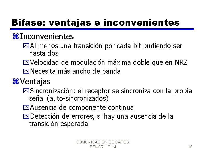 Bifase: ventajas e inconvenientes z Inconvenientes y. Al menos una transición por cada bit