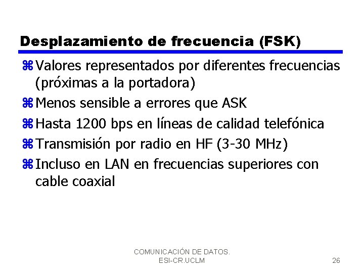 Desplazamiento de frecuencia (FSK) z Valores representados por diferentes frecuencias (próximas a la portadora)