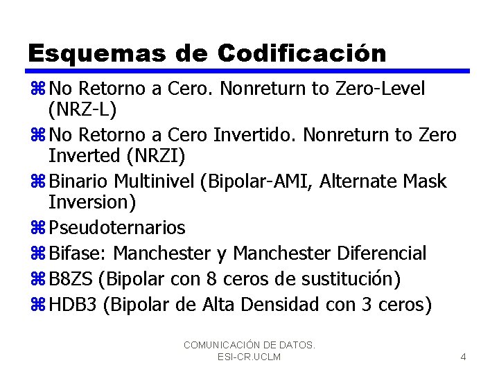 Esquemas de Codificación z No Retorno a Cero. Nonreturn to Zero-Level (NRZ-L) z No