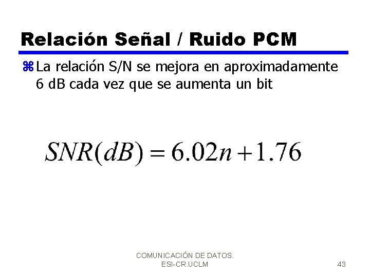 Relación Señal / Ruido PCM z La relación S/N se mejora en aproximadamente 6