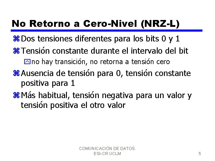 No Retorno a Cero-Nivel (NRZ-L) z Dos tensiones diferentes para los bits 0 y