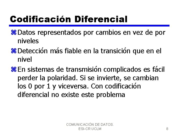 Codificación Diferencial z Datos representados por cambios en vez de por niveles z Detección