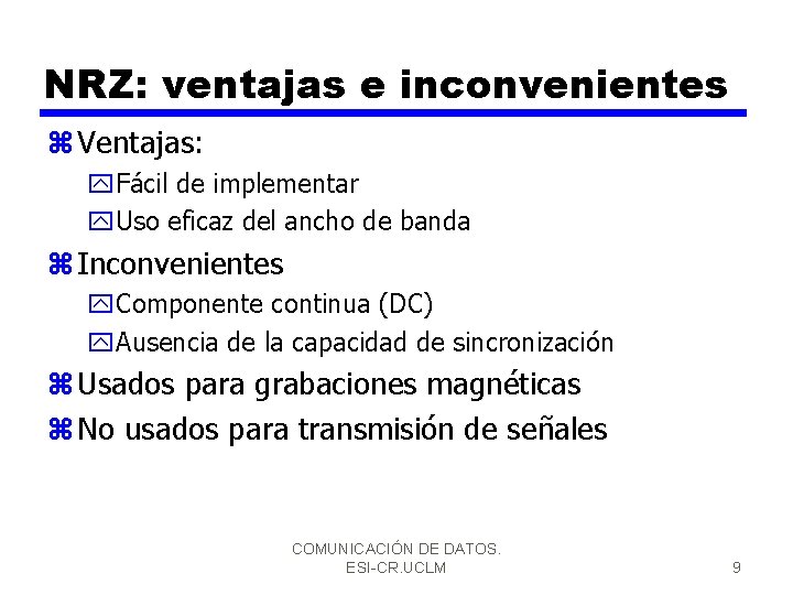 NRZ: ventajas e inconvenientes z Ventajas: y. Fácil de implementar y. Uso eficaz del